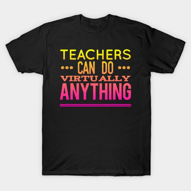 Teacher Can Do Virtually Anything T-Shirt by eliteshirtsandmore